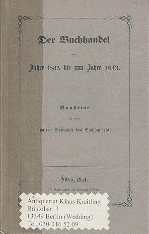 Bild des Verkufers fr Der Buchhandel vom Jahre 1815 bis zum Jahre 1843. Bausteine zu einer sptern Geschichte des Buchhandels. Reprint der 2.Auflage Altona 1855. Mit einem Nachwort herausgegeben von Heinz Sakowski zum Verkauf von Klaus Kreitling