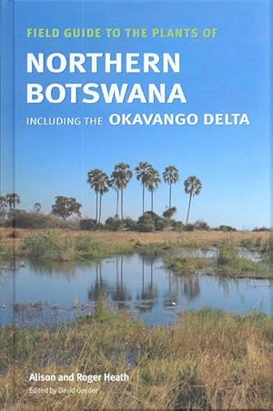 Field Guide to the Plants of Northern Botswana. Including the Okavango Delta.