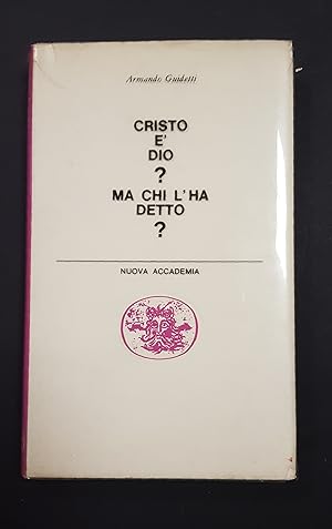 Guidetti Armando. Cristo è Dio  Ma chi l'ha detto . Nuova Accademia. 1963