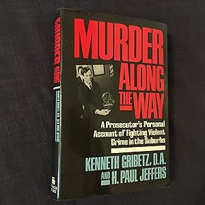 Immagine del venditore per Murder Along the Way: A Prosecutor s Personal Account of Fighting Violent Crime in the Suburbs venduto da Joe Maynard