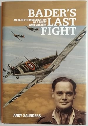 Seller image for Bader's Last Fight: An In-Depth Investigation of a Great WWII Mystery for sale by Hedgerow Books est.1989