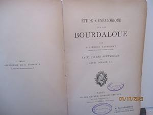 Etude Généalogique sur les Bourdaloue par J.-B. Emile Tausserat - Avec divers appendices par Henr...