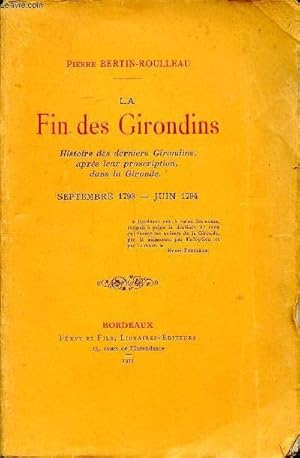 Seller image for La fin des Girondins Histoire des derniers Girondins, aprs leur proscription dans la Gironde Septembre 1793-Juin 1794 for sale by Le-Livre