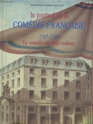 Seller image for Le journal de la Comdie-Franaise 1787-1799 : La comdie aux trois couleurs for sale by Le-Livre