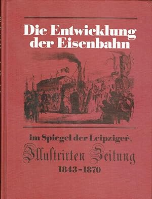 Seller image for Die Entwicklung der Eisenbahn im Spiegel der Leipziger Illustrierten Zeitung 1843-1870. for sale by Antiquariat Bernhardt