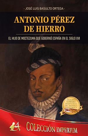 Seller image for Antonio Prez de Hierro el hijo de Moctezuma que gobern Espaa en el siglo XVI for sale by Imosver