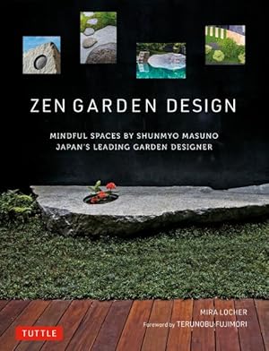 Seller image for Zen Garden Design : Mindful Spaces by Shunmyo Masuno: Japan's Leading Garden Designer for sale by GreatBookPrices