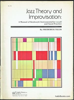 Jazz Theory And Improvisation: A Manual Of Keyboard, Instrumental (Or Vocal) And Aural Practice