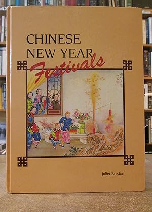 Chinese New Year Festivals: A Picturesque Monograph of the Rites, Ceremonies and Observances in r...