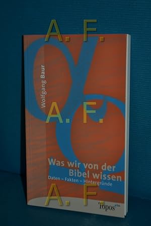 Seller image for Was wir von der Bibel wissen : Daten - Fakten - Hintergrnde. Topos-plus-Taschenbcher , Bd. 411 for sale by Antiquarische Fundgrube e.U.