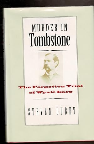 Image du vendeur pour MURDER IN TOMBSTONE. The Forgotten Trial of Wyatt Earp. mis en vente par Circle City Books