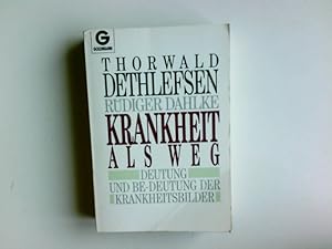 Krankheit als Weg : Deutung und Be-deutung der Krankheitsbilder. Thorwald Dethlefsen ; Rüdiger Da...