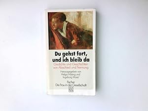 Seller image for Du gehst fort, und ich bleib da : Gedichte und Geschichten von Abschied und Trennung. hrsg. von Helga Hsing u. Ingeborg Mues / Fischer ; 4722 : Die Frau in der Gesellschaft for sale by Antiquariat Buchhandel Daniel Viertel