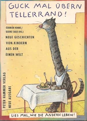 Bild des Verkufers fr Guck mal bern Tellerrand - lies mal, wie die andern leben : neue Geschichten von Kindern aus Einer Welt. hrsg. von Gudrun Honke und Ulrike Saile. Gemeinsam mit der Deutschen Welthungerhilfe . Ill. von Jutta Kirschner zum Verkauf von Antiquariat Buchhandel Daniel Viertel