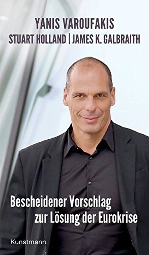 Bild des Verkufers fr Bescheidener Vorschlag zur Lsung der Eurokrise. Yanis Varoufakis ; Stuart Holland ; James Galbraith. Aus dem Engl. von Ursel Schfer zum Verkauf von Antiquariat Buchhandel Daniel Viertel