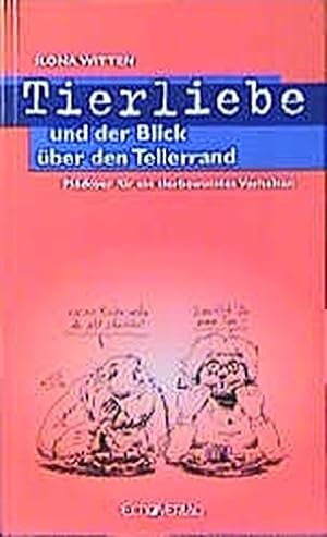 Seller image for Tierliebe und der Blick ber den Tellerrand: Pldoyer fr ein tierbewusstes Verhalten for sale by Antiquariat Buchhandel Daniel Viertel