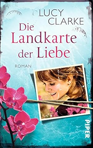 Seller image for Die Landkarte der Liebe : Roman. Lucy Clarke. Aus dem Engl. von Astrid Mania / Piper ; 30085 for sale by Antiquariat Buchhandel Daniel Viertel