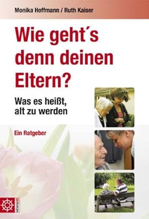 Bild des Verkufers fr Wie geht's denn deinen Eltern? : was es heit, alt zu werden ; ein Ratgeber. Monika Hoffmann/Ruth Kaiser / Lebensrat zum Verkauf von Antiquariat Buchhandel Daniel Viertel