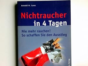 Seller image for Nichtraucher in 4 Tagen. Nie mehr rauchen. So schaffen Sie den Ausstieg for sale by Antiquariat Buchhandel Daniel Viertel