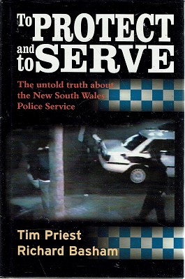 Seller image for To Protect And Serve: The Untold Truth About The New South Wales Police Service for sale by Marlowes Books