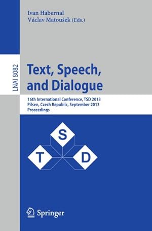 Bild des Verkufers fr Text, Speech, and Dialogue : 16th International Conference, TSD 2013, Pilsen, Czech Republic, September 1-5, 2013, Proceedings zum Verkauf von AHA-BUCH GmbH