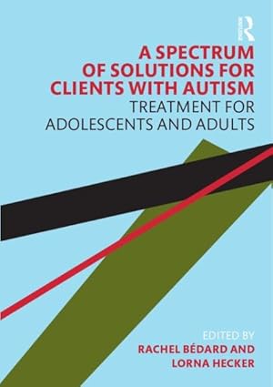 Imagen del vendedor de Spectrum of Solutions for Clients With Autism : Treatment for Adolescents and Adults a la venta por GreatBookPricesUK