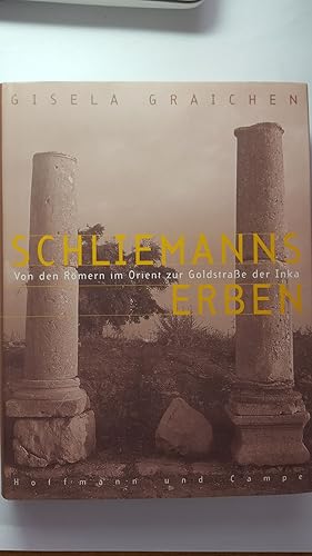 Schliemanns Erben - Von den Römern im Orient zur Goldstraße der Inka.