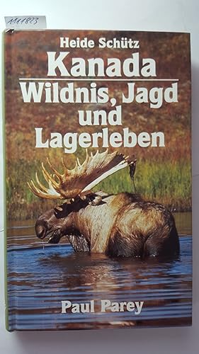 Kanada - Wildnis, Jagd und Lagerleben. Als Frau unter Bären, Elchen und Wölfen. Mit 27 Abbildunge...