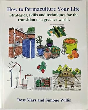 How To Permaculture Your Life: Strategies, skills and techniques for the transition to a greener ...