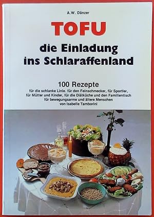 Seller image for TOFU die Einladung ins Schlaraffenland. 100 Rezepte. 2. erweiterte und berarbeitete Auflage. for sale by biblion2