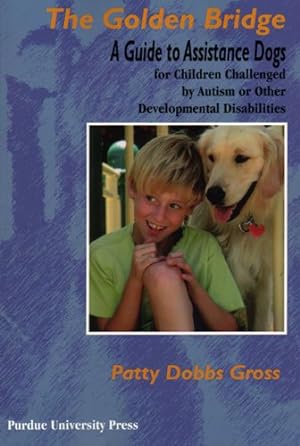 Imagen del vendedor de The Golden Bridge: A Guide to Assistance Dogs for Children Challenged by Autism or Other Developmental Disabilities (New Discoveries in the Human-animal Bond) [Soft Cover ] a la venta por booksXpress