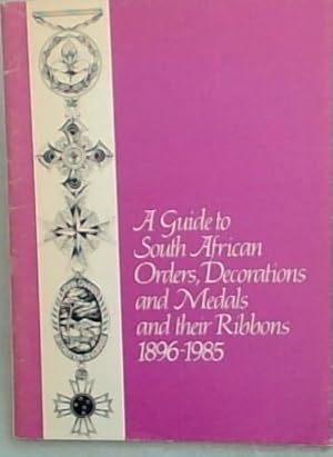 Imagen del vendedor de A Guide to South African Orders, Decorations and Medals and their Ribbons 1896 - 1985 a la venta por Chapter 1