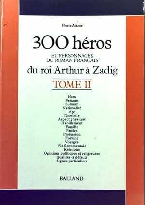 Seller image for Trois cent h?ros et personnages du roman fran?ais Tome II : Du roi Arthur ? Zadig - Pierre Ajame for sale by Book Hmisphres