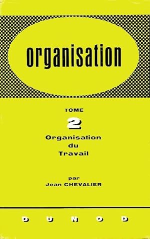 Organisation Tome II : Organisation du travail - Jean Chevalier