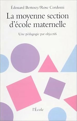 La moyenne section d' cole maternelle. Une p dagogie par objectifs - Edouard Bertouy