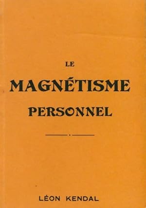 Le magnétisme personnel - Léon Kendal