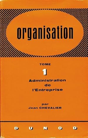 Organisation Tome I : Administration de l'entreprise - Jean Chevalier