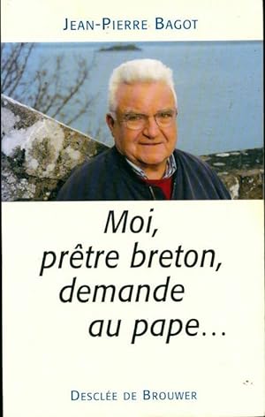 Moi, pr?tre breton, demande au pape - Jean-Pierre Bagot