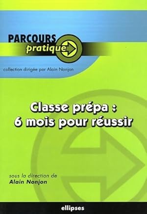 Seller image for Classe pr?pa : 6 mois pour r?ussir - Alain Nonjon for sale by Book Hmisphres