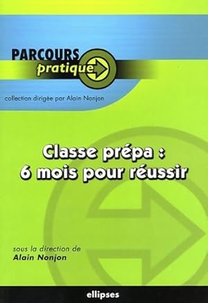 Classe prépa : 6 mois pour réussir - Alain Nonjon