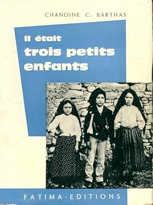 Il était trois petits enfants. Vie secrète et pénitente des voyants de Fatima - Casimir Barthas