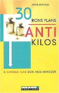 30 Bons plans anti-kilos - Anne Dufour