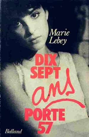 Image du vendeur pour Dix sept ans, porte 57 - Marie Lebey mis en vente par Book Hmisphres