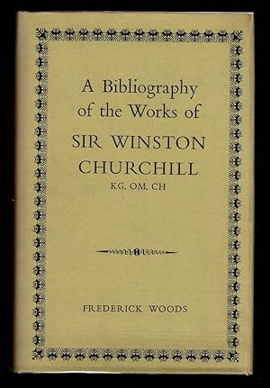 A Bibliography of the Works of Sir Winston Churchill, KG, OM, CH.