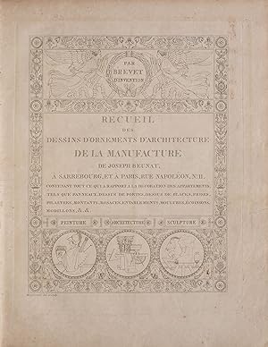 Recueil des dessins d'ornements d'architecture de la manufacture de Joseph Beunat, à Sarrebourg, ...
