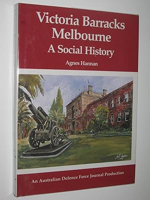 Victoria Barracks Melbourne : A Social History