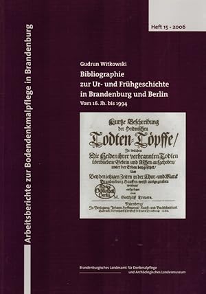 Bibliographie zur Ur- und Frühgeschichte in Brandenburg und Berlin. Vom 16. Jh. Bis 1994. [= Arbe...