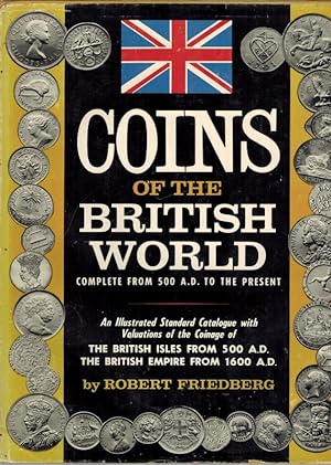 Coins of the British World. Complete From 500 A. D. to the present. An Illustrated Standard Catal...