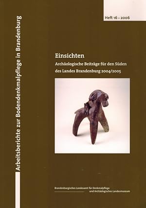 Einsichten. Archäologische Beiträge für den Süden des Landes Brandenburg 2004/2005. [= Arbeitsber...
