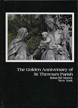 The Golden Anniversary of St. Theresa's Parish: Briarcliff Manor, New York